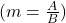 ( m = \frac{A}{B} )