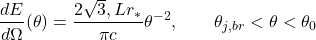 \begin{equation*}\frac{dE}{d \Omega}(\theta) = \frac{2\sqrt{3},L r_{*}}{\pi c} \theta^{-2},\qquad \theta_{j,br} < \theta < \theta_{0}\end{equation*}
