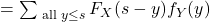 =\sum_{\text{ all } y \leq s} F_{X}(s-y) f_{Y}(y)
