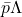 \bar{p} \Lambda