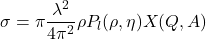 \begin{equation*}\sigma=\pi\frac{ \lambda^{2}}{4\pi^{2}} \rho P_{l}(\rho, \eta)X(Q,A)\end{equation*}