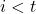 i < t