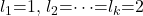 l_1\mathrm{=}\mathrm{1,\ }l_2\mathrm{=}\mathrm{\cdots }\mathrm{=}l_k\mathrm{=}2