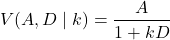 \begin{equation*}V(A, D \mid k) = \frac{A}{1 + kD}\end{equation*}