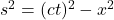 s^2 = (ct)^2 - x^2