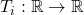 T_i:\mathbb{R} \to \mathbb{R}