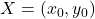 X = (x_0, y_0)