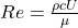 Re = \frac{\rho cU}{\mu}