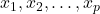 x_1, x_2, \ldots, x_p
