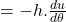 = - h. \frac{\mathbbm{d}u}{\mathbbm{d}\theta}