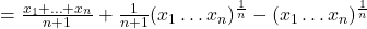 = \frac{x_1 + \ldots + x_n}{n+1} + \frac{1}{n+1} (x_1 \ldots x_n)^{\frac{1}{n}} - (x_1 \ldots x_n)^{\frac{1}{n}}
