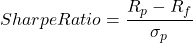 \begin{equation*}Sharpe Ratio = \frac{R_p - R_f}{\sigma_p}\end{equation*}