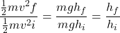 \[\frac{\frac{1}{2}mv^{2}{f}}{\frac{1}{2}mv^{2}{i}} = \frac{mgh_{f}}{mgh_{i}} = \frac{h_{f}}{h_{i}}\]