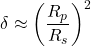 \begin{equation*}\delta \approx \left(\frac{R_p}{R_s}\right)^2\end{equation*}