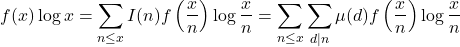 \begin{equation*}f(x) \log x=\sum_{n \leq x}I(n) f\left(\frac{x}{n}\right) \log \frac{x}{n}=\sum_{n \leq x} \sum_{d \mid n} \mu(d) f\left(\frac{x}{n}\right) \log \frac{x}{n}\end{equation*}