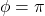 \phi=\pi