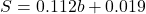 \begin{equation*}S = 0.112b + 0.019\end{equation*}