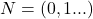 N=(0,1...)