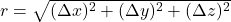 r=\sqrt{(\Delta x)^2+(\Delta y)^2+(\Delta z)^2}
