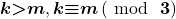 \boldsymbol{k}\boldsymbol{\mathrm{>}}\boldsymbol{m},\boldsymbol{k}\boldsymbol{\mathrm{\equiv }}\boldsymbol{m}\left(\boldsymbol{\ }\mathrm{mod}\boldsymbol{\ }\boldsymbol{\ }\boldsymbol{3}\right)