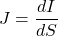 \begin{equation*}J = \frac{dI}{dS}\end{equation*}