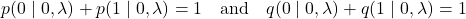 \[p(0\mid0,\lambda)+p(1\mid0,\lambda)=1 \quad \text{and} \quad q(0\mid0,\lambda)+q(1\mid0,\lambda)=1\]