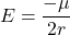 \begin{equation*}E = \frac{- \mu}{2r}\end{equation*}