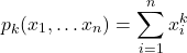 \[p_k(x_1,…x_n) = \sum_{i=1}^n x_i^k\]