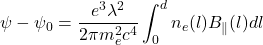 \[\psi - \psi_0 = \frac{e^3\lambda^2}{2{\pi}m_e^2c^4}\int_0^dn_e(l)B_{\parallel}(l)dl\]