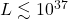 L \lesssim 10^{37}