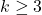 k \geq 3
