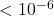 Rendered by QuickLaTeX.com < 10^{-6}