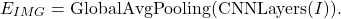 \begin{equation*}E_{IMG} = \text{GlobalAvgPooling}(\text{CNNLayers}( I )) .\end{equation*}