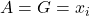 A=G=x_i