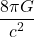 \[\frac{8 \pi G}{c^2}\]