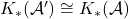 K_*(\mathcal{A}') \cong K_*(\mathcal{A})