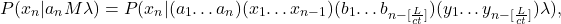 \begin{equation*} P(x_n|a_nM\lambda)=P(x_n|(a_1…a_n)(x_1…x_{n-1})(b_1…b_{n-[\frac{L}{ct}]})(y_1…y_{n-[\frac{L}{ct}]})\lambda),\end{equation*}