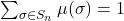 \sum_{\sigma \in S_n} \mu(\sigma) = 1