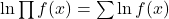 \ln{\prod f(x)} = \sum\ln{f(x)}