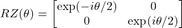 \begin{equation*}RZ(\theta) = \begin{bmatrix} \exp(-i\theta/2) & 0 \\ 0 & \exp(i\theta/2) \end{bmatrix}\end{equation*}