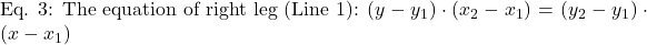 \text{Eq. 3: The equation of right leg (Line 1): } (y - y_1) \cdot (x_2 - x_1) = (y_2 - y_1) \cdot (x - x_1)
