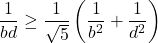 \[\frac{1}{bd} \geq \frac{1}{\sqrt{5}}\left(\frac{1}{b^2} + \frac{1}{d^2}\right)\]