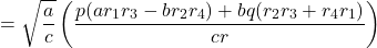 \[&= \sqrt{\frac{a}{c}}\left(\frac{p(ar_1 r_3 - br_2 r_4) + bq(r_2 r_3 + r_4 r_1)}{cr}\right)\]