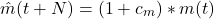 \begin{equation*}\hat{m}(t+N) = (1 + c_m) * m(t)\end{equation*}