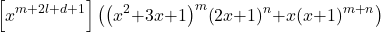 \[\left[x^{m\mathrm{+}2l\mathrm{+}d\mathrm{+}1}\right]\left({\left(x^2\mathrm{+}3x\mathrm{+}1\right)}^m{\left(2x\mathrm{+}1\right)}^n\mathrm{+}x{\left(x\mathrm{+}1\right)}^{m\mathrm{+}n}\right)\]