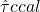\hat{\tau}{ccal}