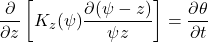 \begin{equation*}\frac{\partial}{\partial z} \left[ K_z (\psi) \frac{\partial (\psi-z)}{\psi z} \right]=\frac{\partial \theta}{\partial t} \end{equation*}