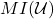 MI(\mathcal{U})