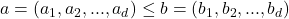 a=(a_1,a_2,...,a_d) \leq b = (b_1,b_2,...,b_d)