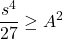 \[\frac{s^4}{27} \geq A^2\]
